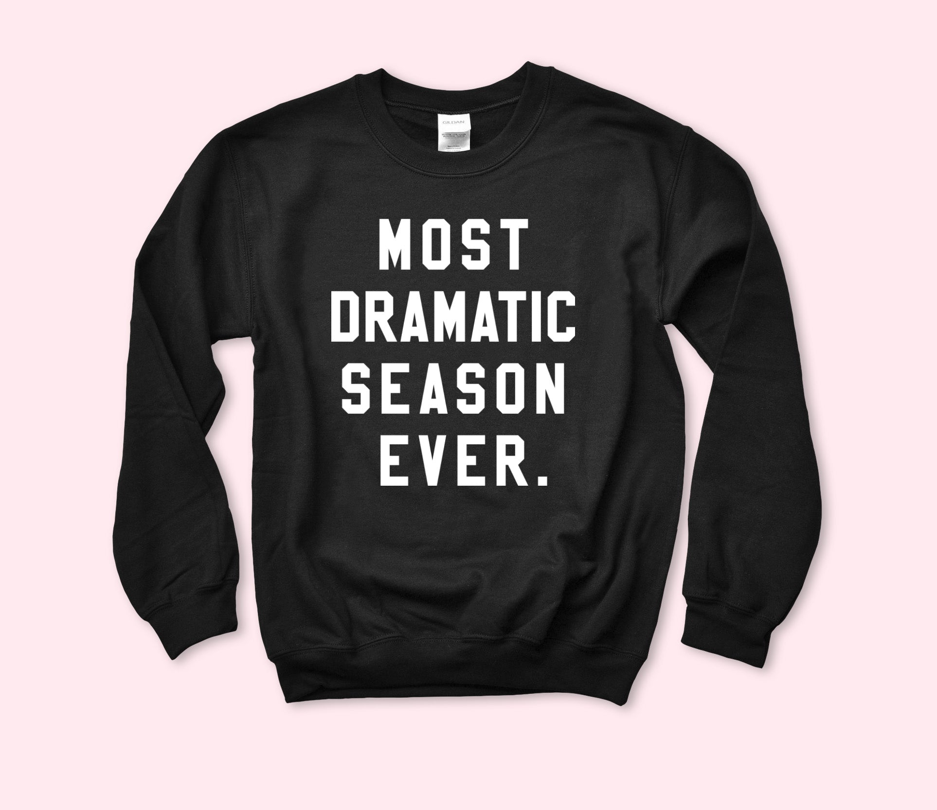 Black sweatshirt that says most dramatic season ever - HighCiti