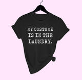 Black shirt saying my costume is in the laundry - HighCiti