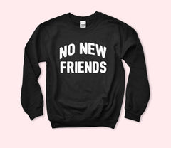 No New Friends Sweatshirt
