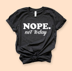 Nope Not Today Shirt - HighCiti