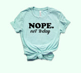 Nope Not Today Shirt - HighCiti
