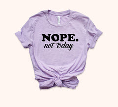 Nope Not Today Shirt - HighCiti