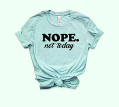 Nope Not Today Shirt - HighCiti