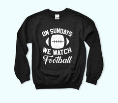 On Sundays We Watch Football Sweatshirt
