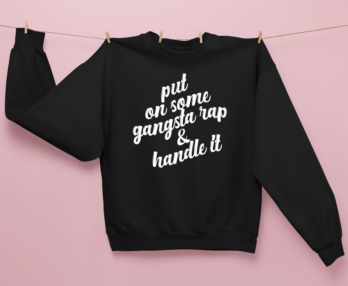 Put On Some Gangsta Rap Sweatshirt