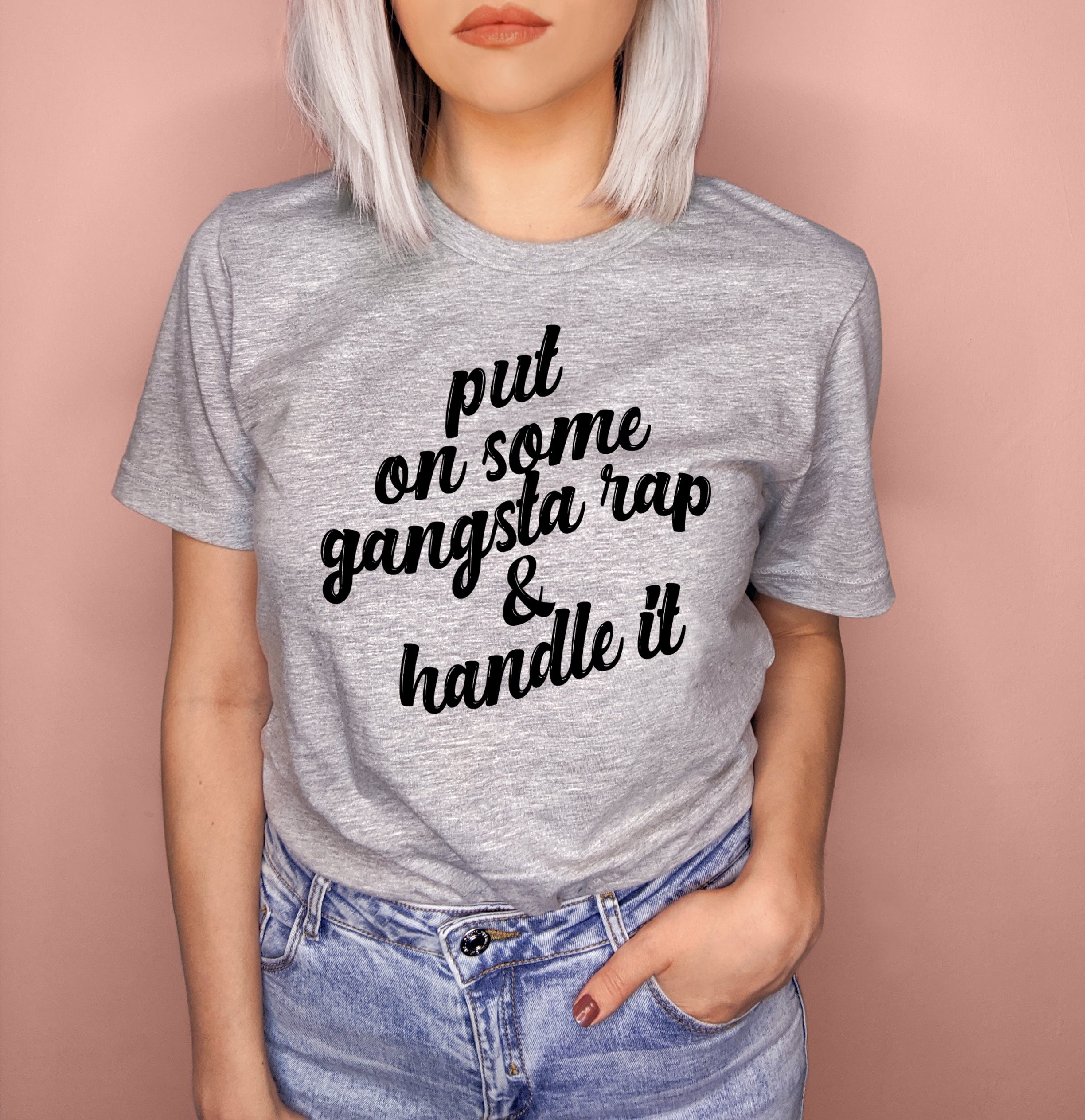 Heather grey shirt that says put on some gangsta rap and handle it - HighCiti