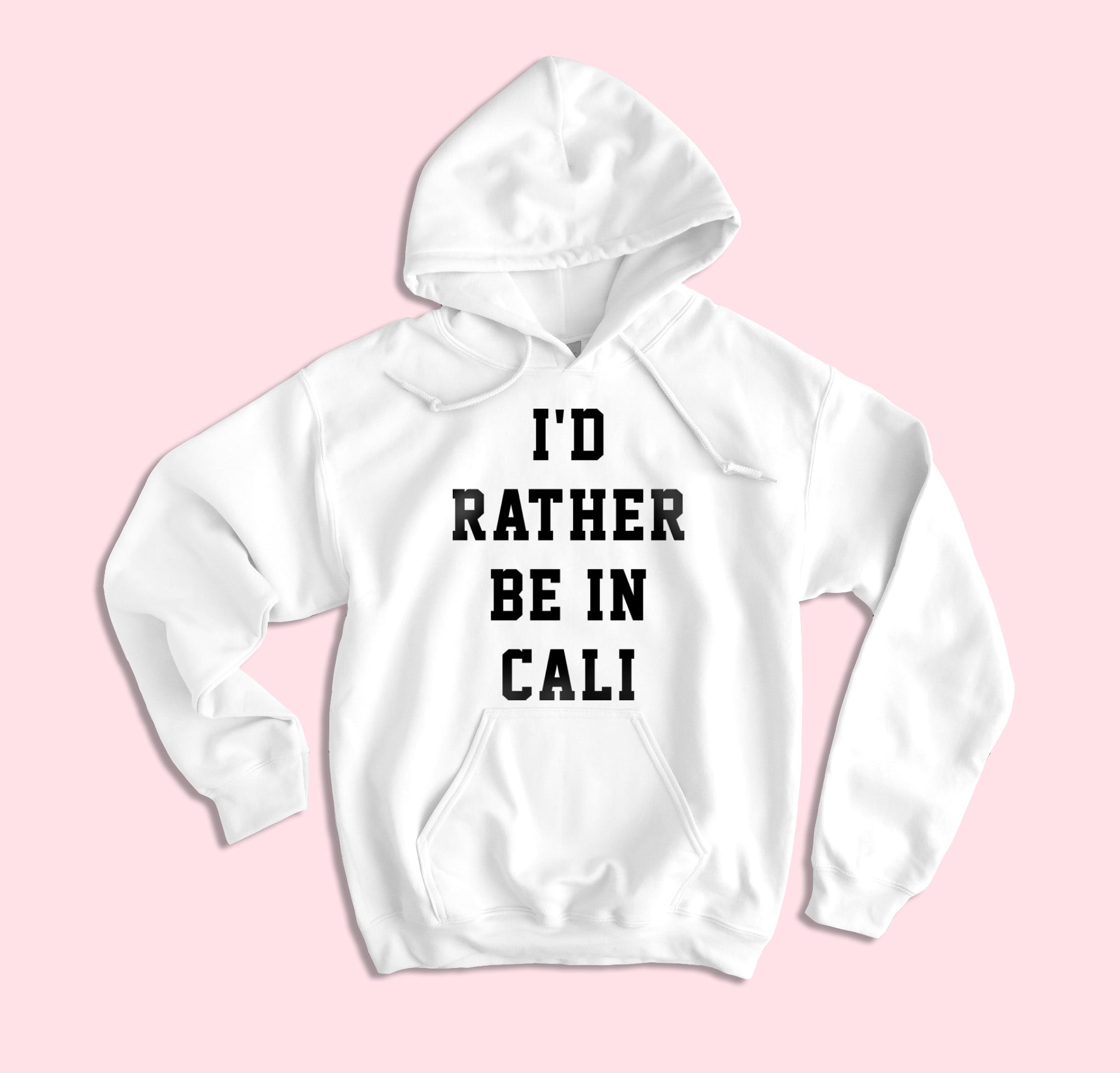 I'd Rather Be In Cali Hoodie