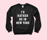 I'D Rather Be In New York Sweatshirt