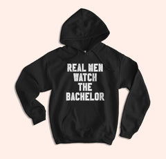 Real Men Watch The Bachelor Hoodie