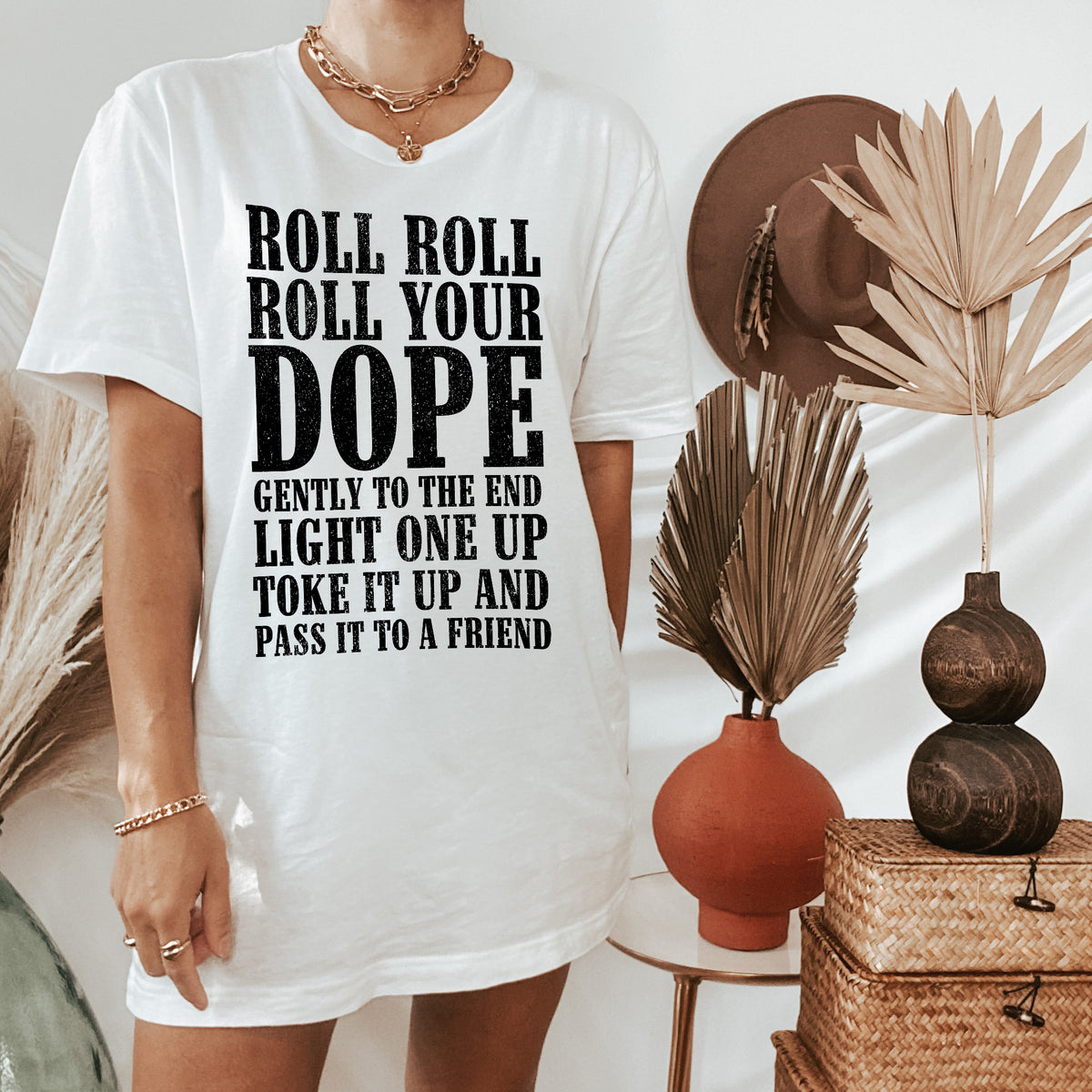 white shirt saying roll roll your dope gently to the end light one up toke it up and pass it to a friend - HighCiti