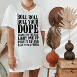 white shirt saying roll roll your dope gently to the end light one up toke it up and pass it to a friend - HighCiti