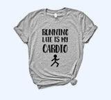Running Late Is My Cardio Shirt - HighCiti