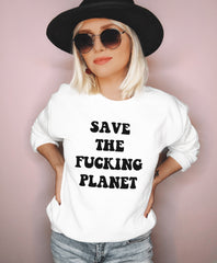 White sweatshirt saying save the fucking planet - HighCiti