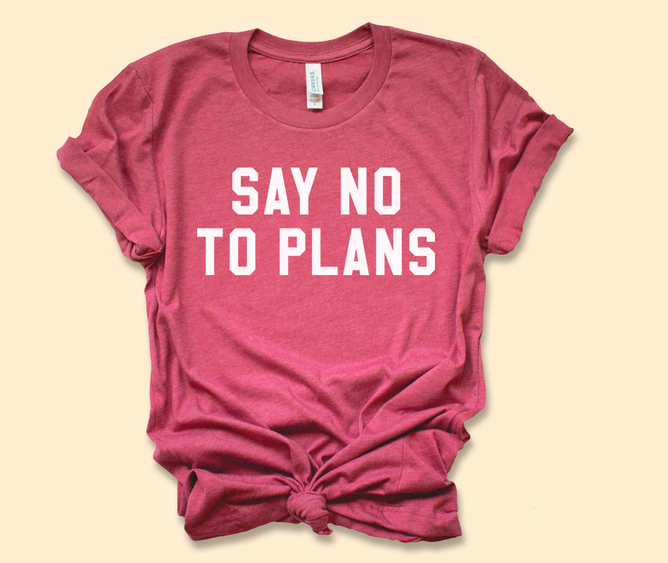 Say No To Plans Shirt - HighCiti