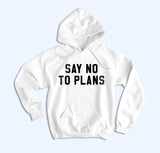Say No To Plans Hoodie