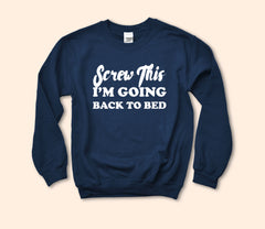 Screw This I'm Going Back To Bed Sweatshirt