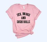 Sex Drugs And Sushi Rolls Shirt - HighCiti