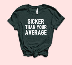 Sicker Than Your Average Shirt - HighCiti