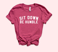 Sit Down Be Humble Shirt - HighCiti