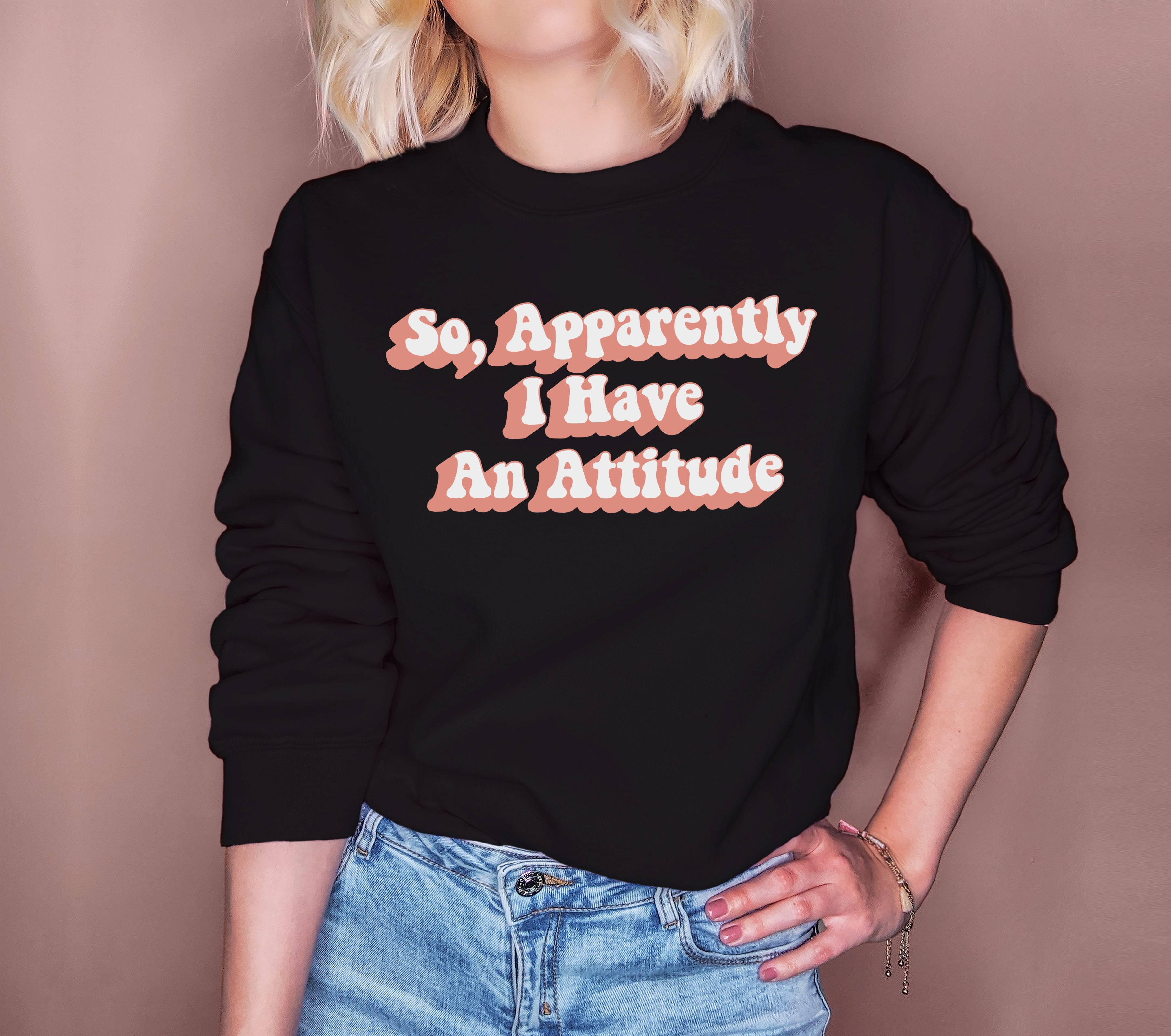 Black sweatshirt that says so, apparently I have an attitude - HighCiti