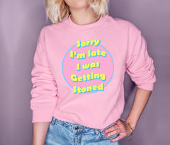 Pink sweatshirt that says sorry I'm late i was getting stoned - HighCiti