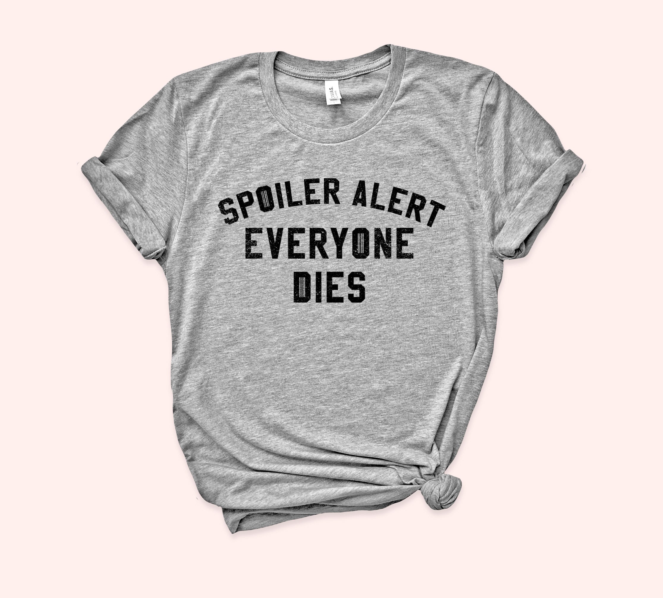 Spoiler Alert Everyone Dies Shirt - HighCiti
