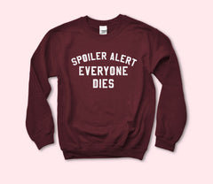 Spoil Alert Everyone Dies Sweatshirt