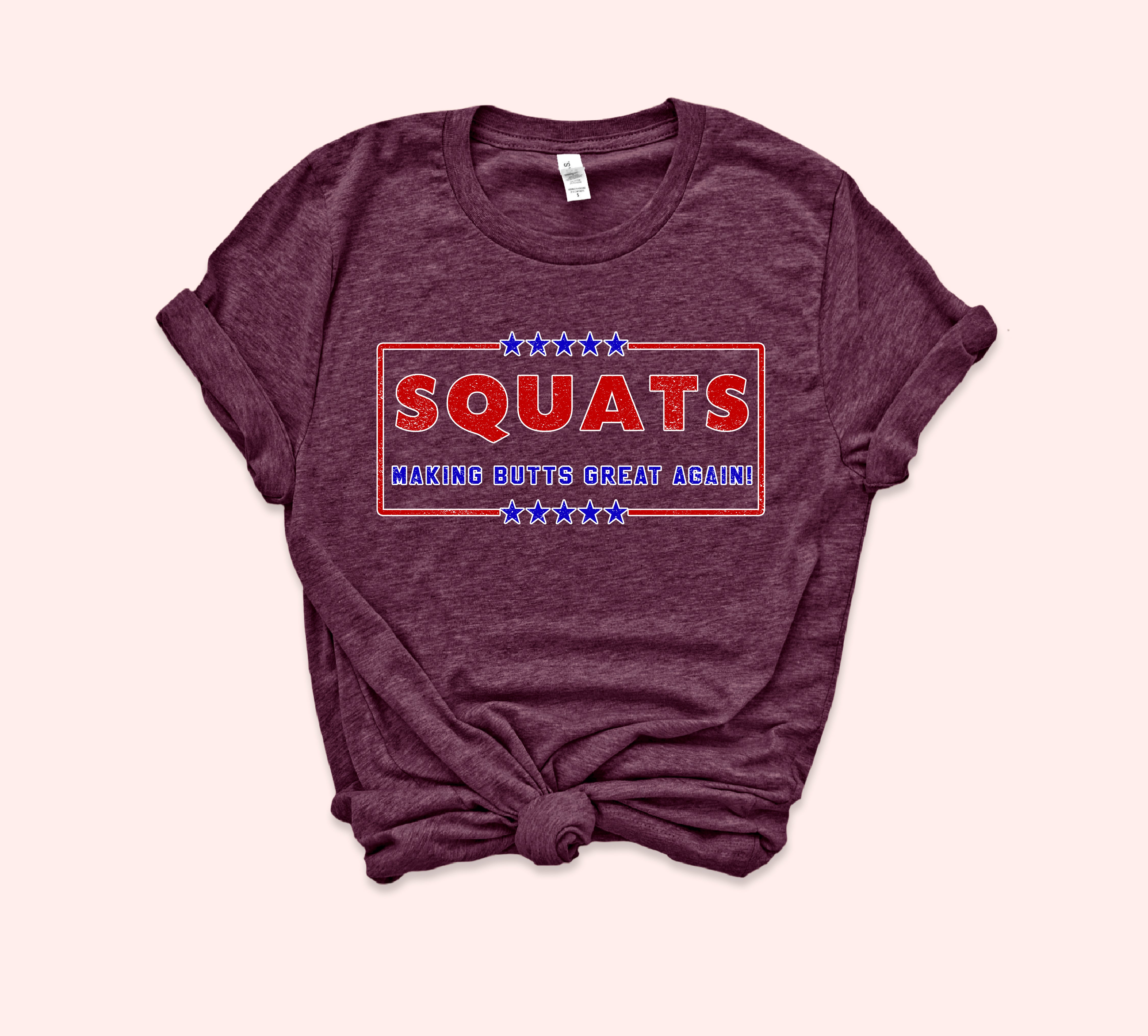 Heather maroon shirt that says squats making butts great again - HighCiti