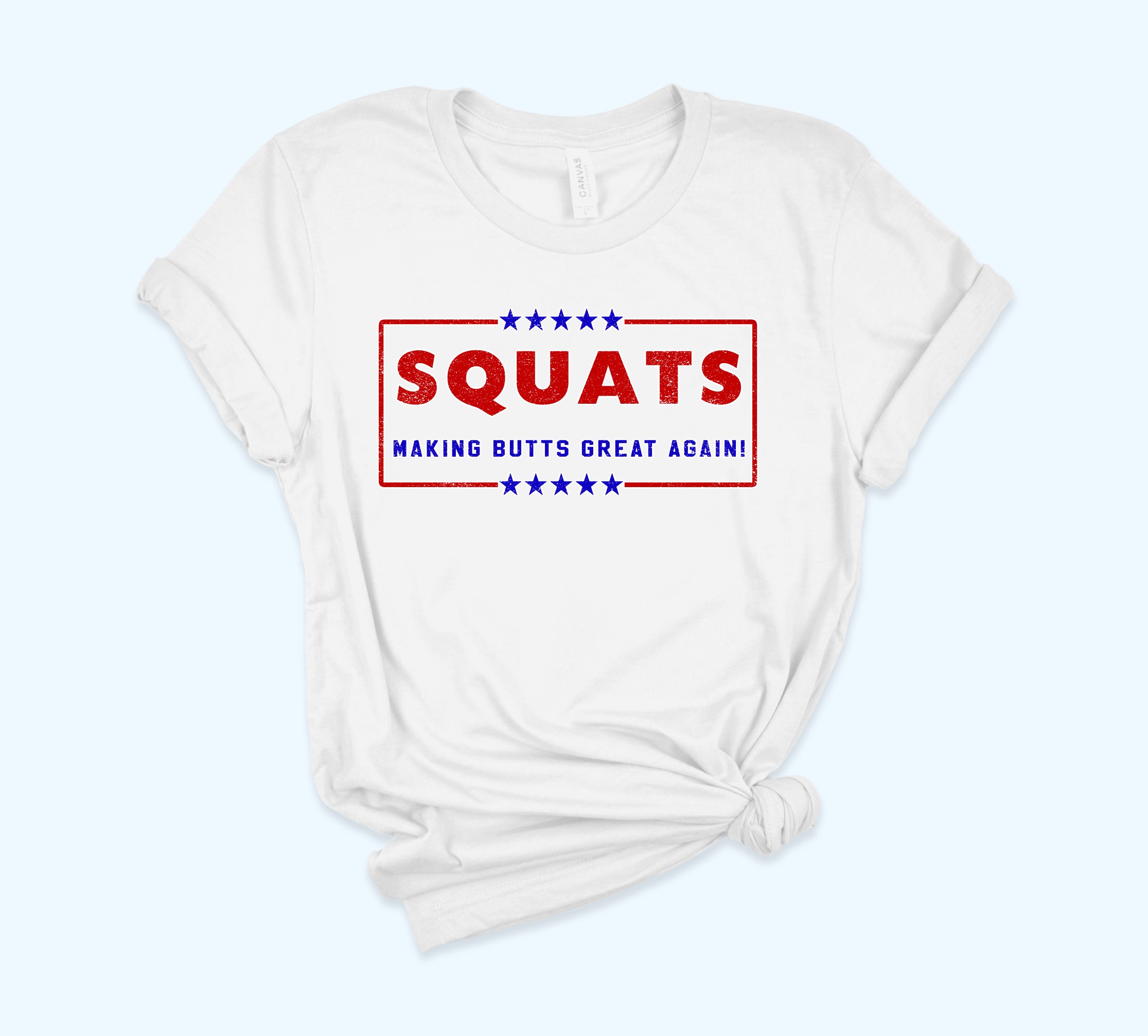 White shirt that says squats making butts great again - HighCiti