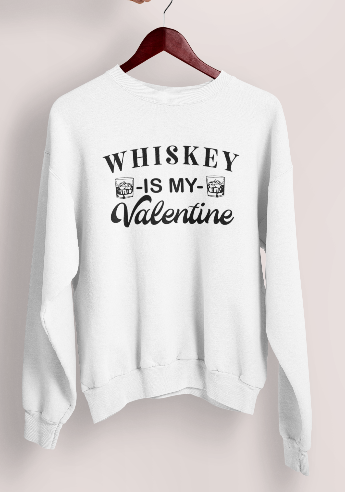 white sweatshirt saying whiskey is my valentine - HighCiti