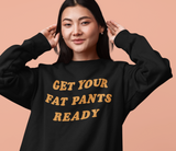 Black sweatshirt saying get your fat pants ready - HighCiti