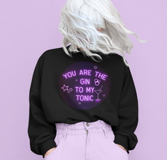 Black sweatshirt with a neon drink saying you are the gin to my tonic - HighCiti