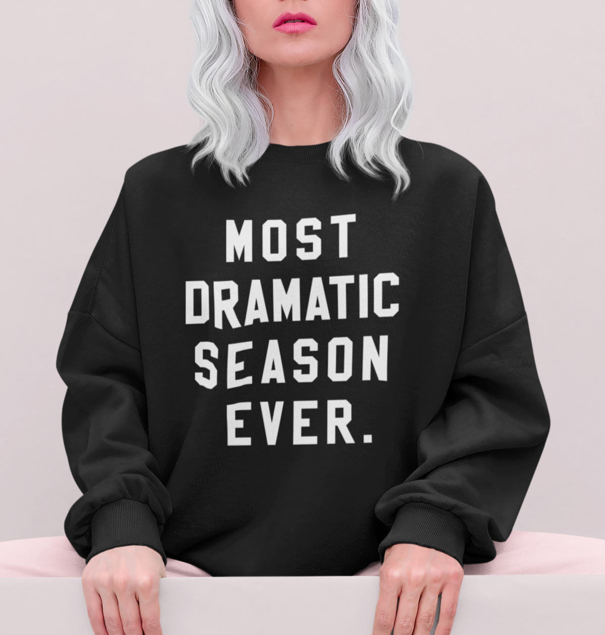 Black sweatshirt saying most dramatic season ever - HighCiti