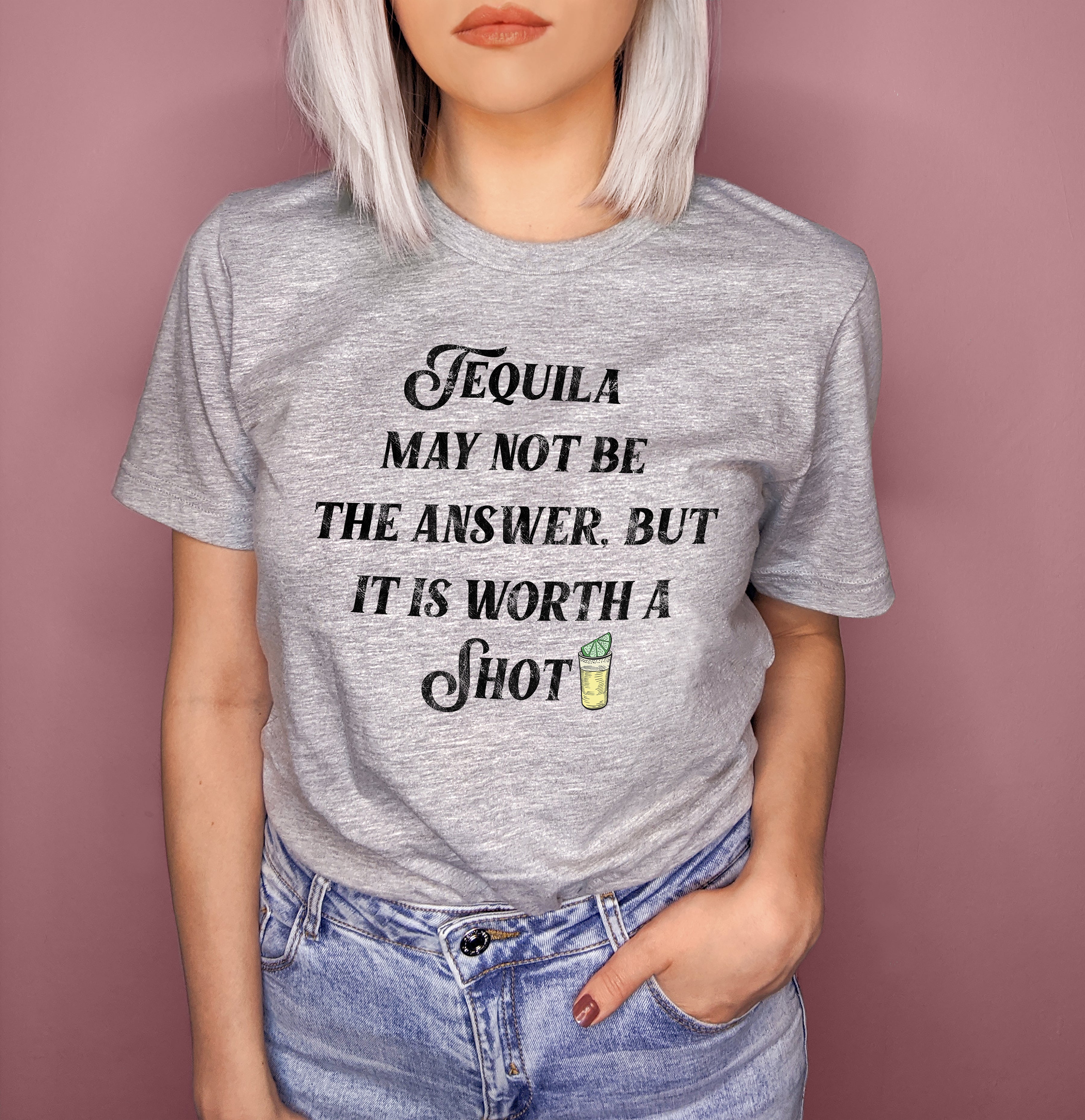 Grey shirt with a tequila shot that says tequila may not be the answer but it is worth a shot - HighCiti