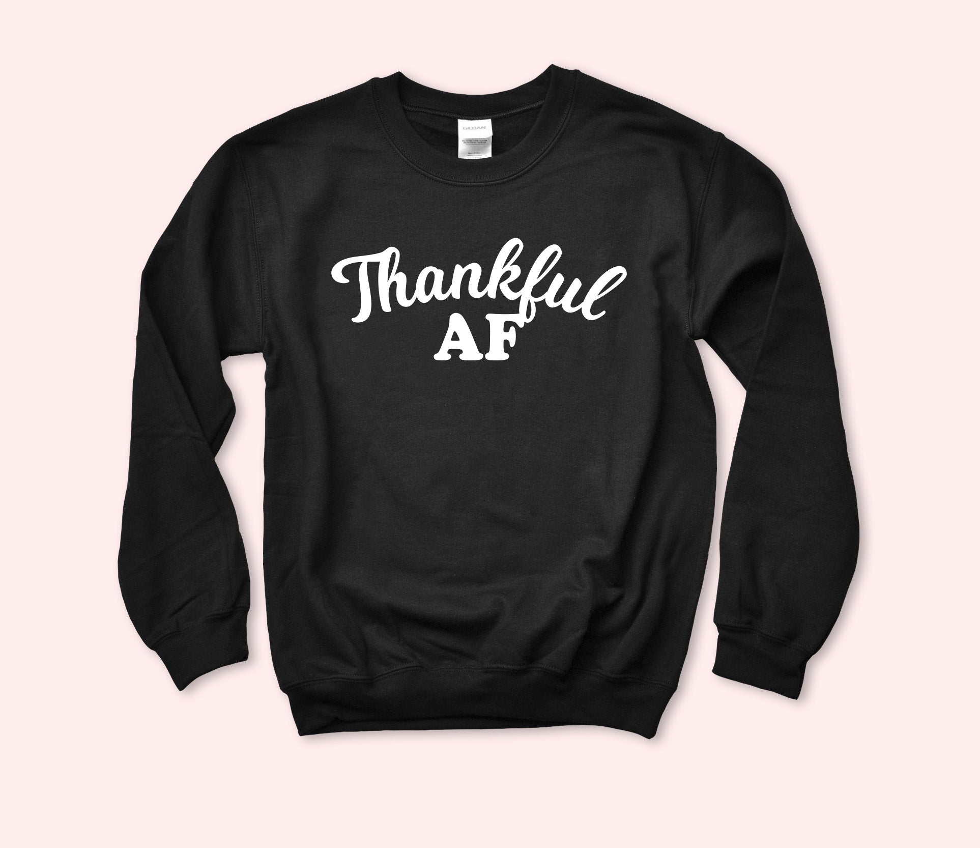 Thankful AF Sweatshirt
