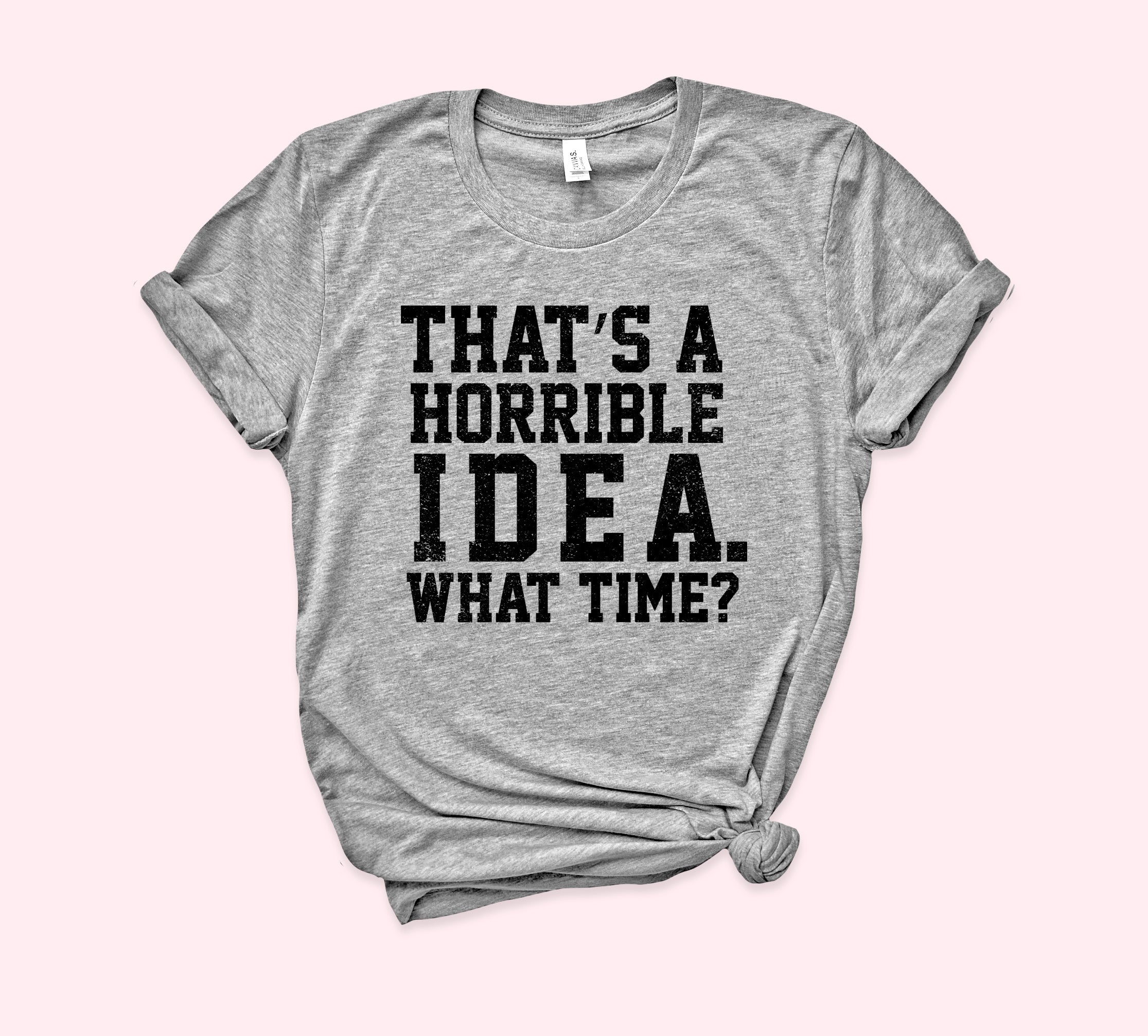That's A Horrible Idea Shirt - HighCiti