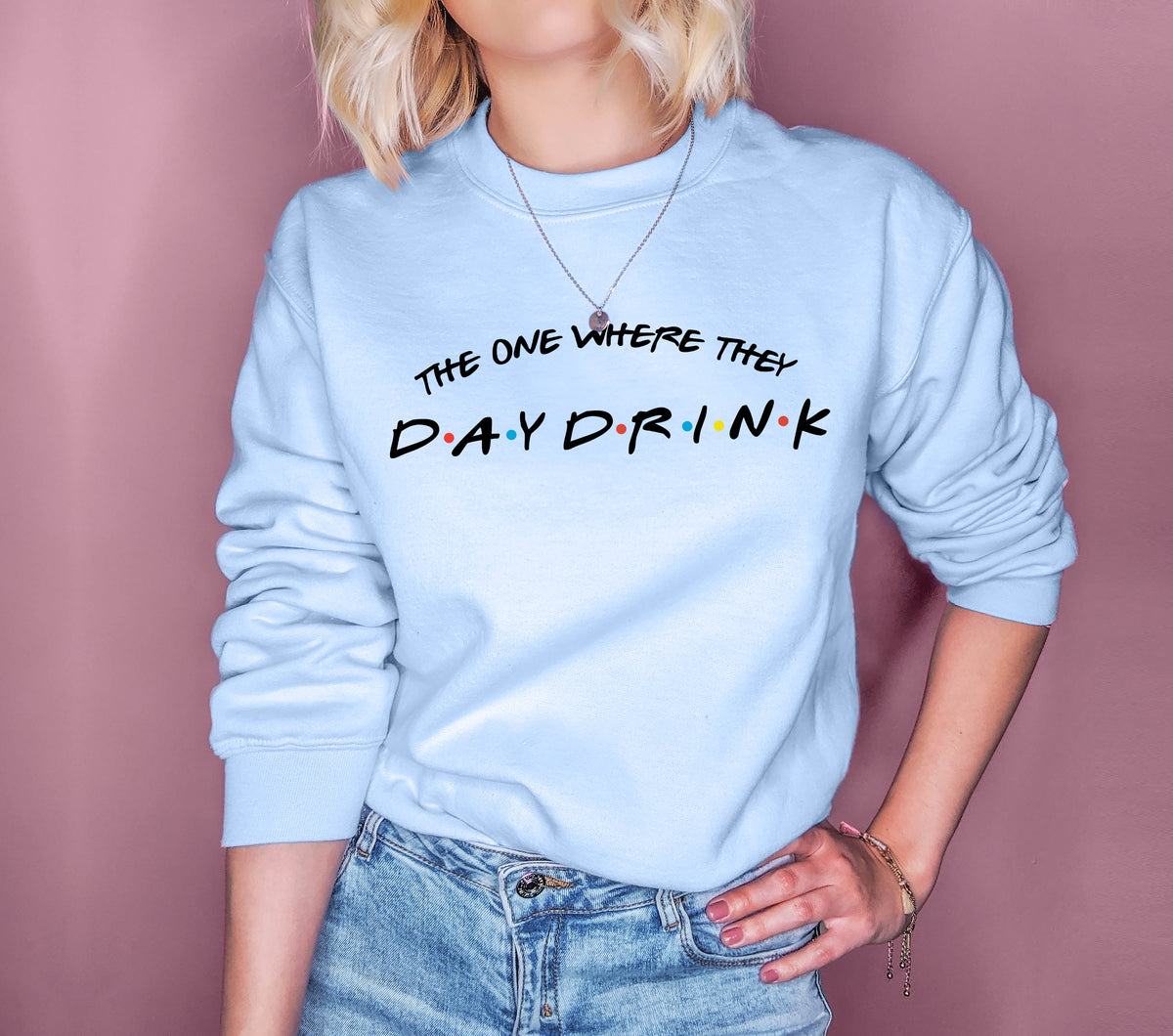 Blue sweatshirt that says the one where they day drink inspired by friends - HighCiti