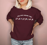 Maroon sweatshirt that says the one where they day drink inspired by friends - HighCiti