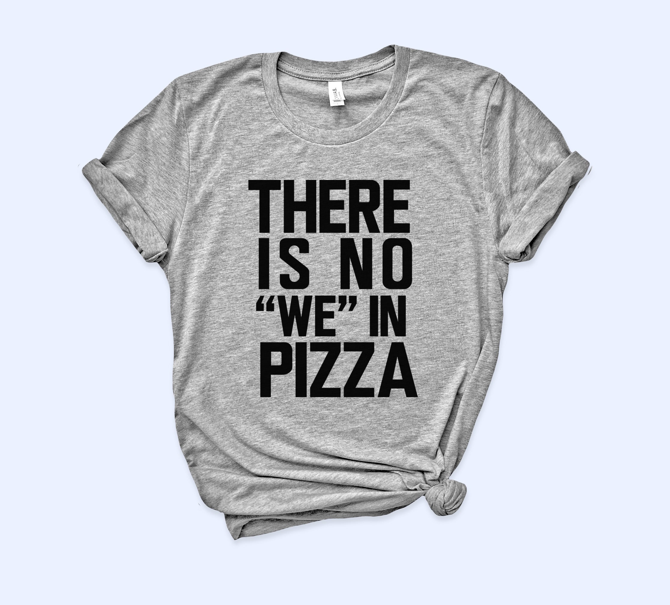 There Is No We In Pizza Shirt - HighCiti