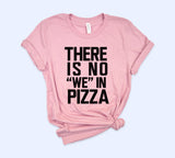There Is No We In Pizza Shirt - HighCiti