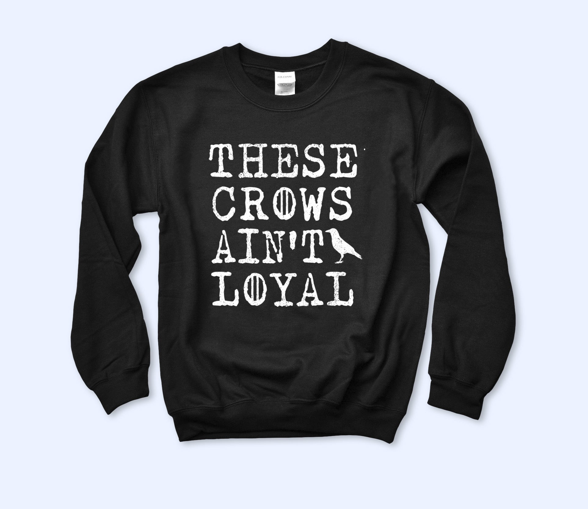 These Crows Ain't Loyal Sweatshirt