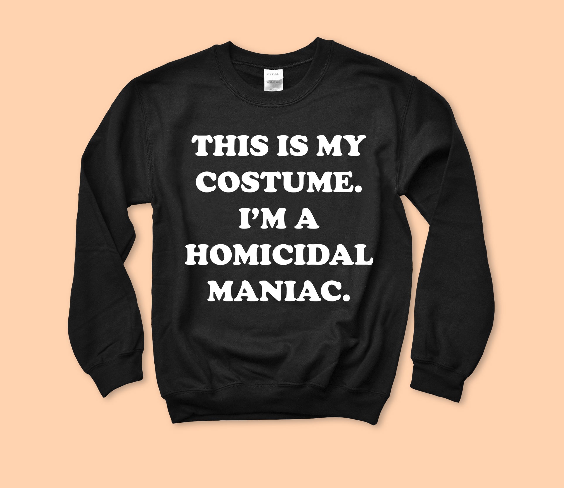 This Is My Costume I'm A Homicidal Maniac Sweatshirt