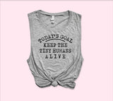 Today's Goal Keep The Tiny Humans Alive Muscle Tank