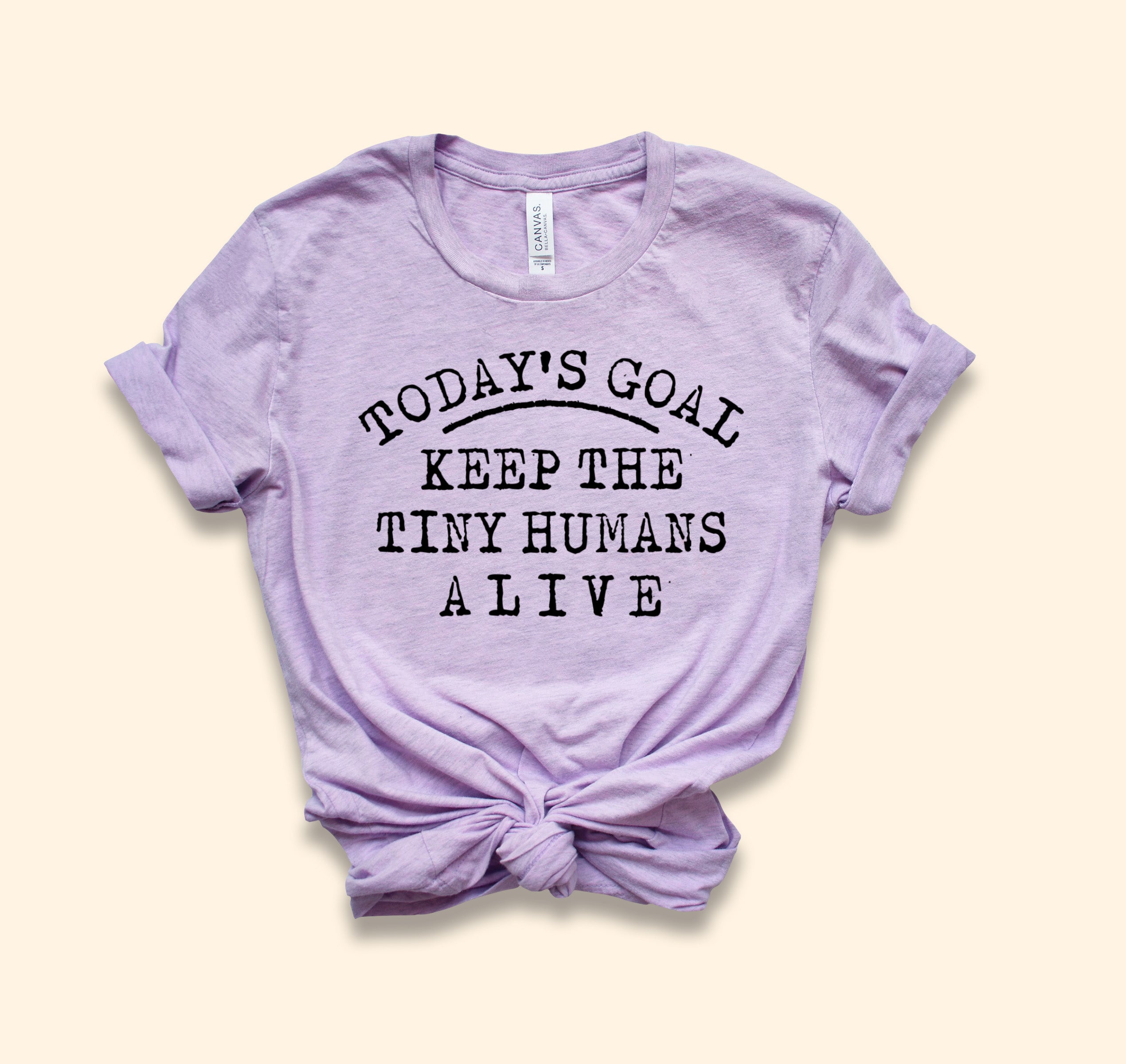 Today's Goal Keep The Tiny Humans Alive Shirt - HighCiti
