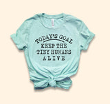 Today's Goal Keep The Tiny Humans Alive Shirt - HighCiti