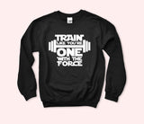 Train Like You're One With The Force Sweatshirt