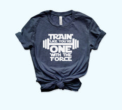 Train Like You're One With The Force Shirt - HighCiti