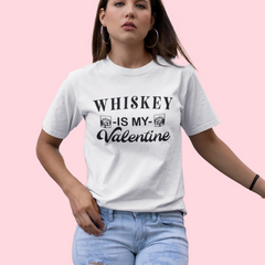 white shirt saying whiskey is my valentine - HighCiti