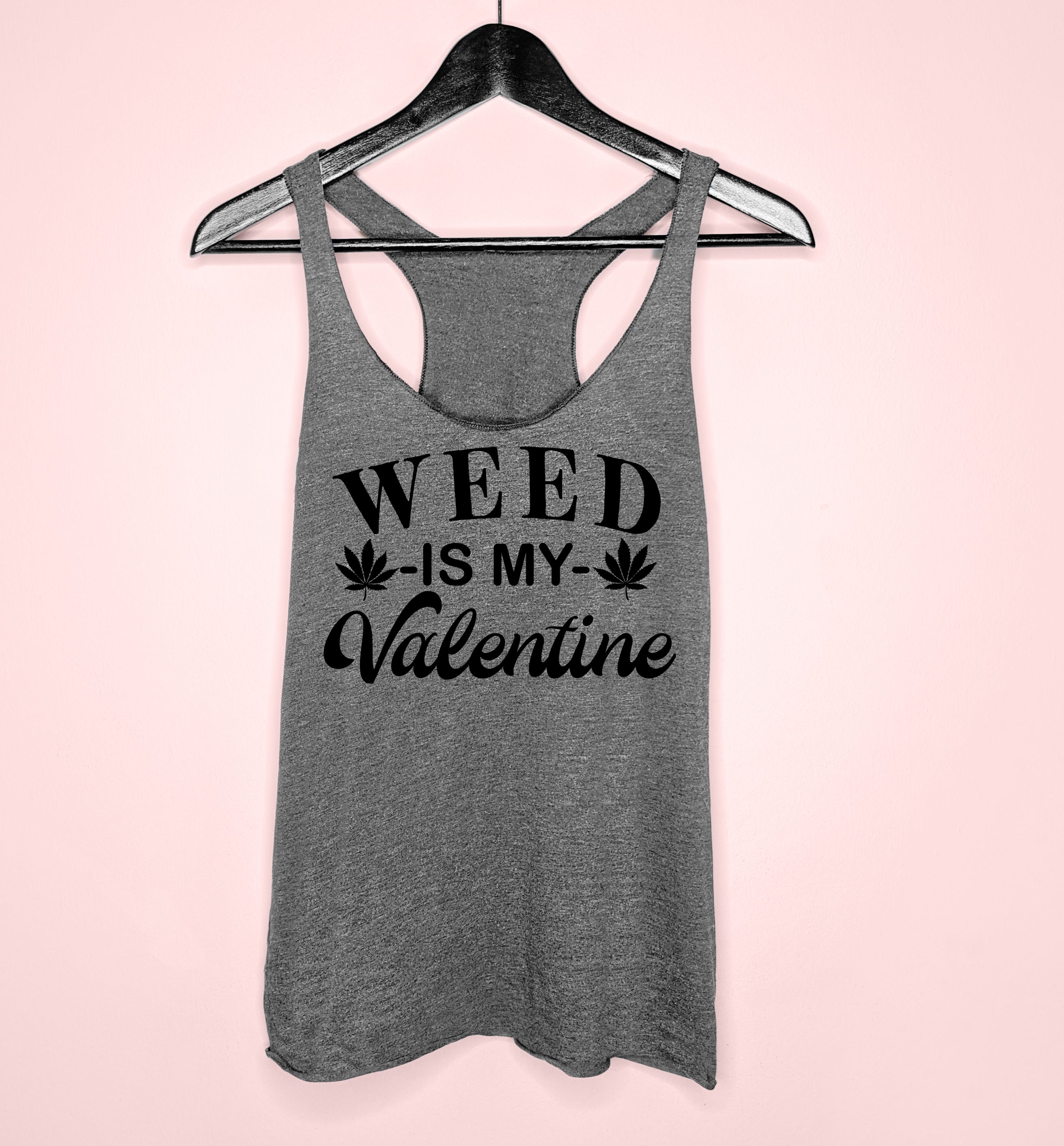 Grey tank top saying weed is my valentine - HighCiti