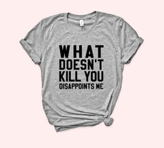 What Doesn't Kill You Disappoints Me Shirt - HighCiti